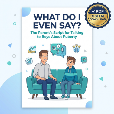 What Do I Even Say? The Parent's Script for Talking to Boys About Puberty this. [Digital Download]